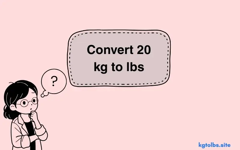 A girl is thinking about how to convert 20 kg to lbs.